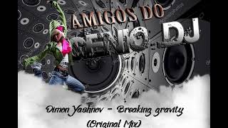 Dimon Yashnov - Breaking Gravity Original Mix * Amigos do Gênio *