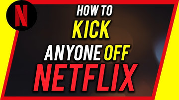 How To Kick Someone Off Your Netflix Account