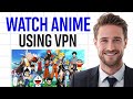 How to Watch Anime Through a VPN (Use a VPN to Watch Anime) ✅