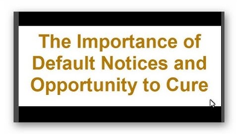 The Importance of Default Notices and Opportunity to Cure