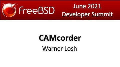 June 2021 FreeBSD Developer Summit: CAMcorder