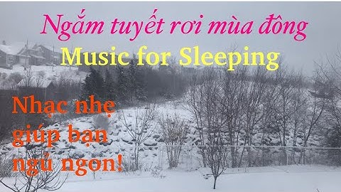 Tuyết rơi rất đẹp vào mùa đông được lồng nhạc êm dịu rất dễ ngủ/Music for sleeping