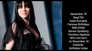 December 18 • Brad Pitt • Keith Richards • Famous Birthdays • Billie Eilish,keith richards !