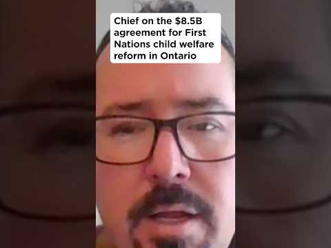 Chief on the $8.5B agreement for First Nations child welfare reform in Ontario