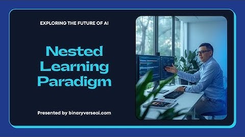 Nested Learning: Inside Google’s New Paradigm For Self Improving AI