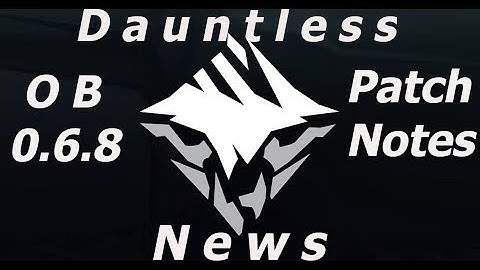 Dauntless News Ob 0.6.8 PatchNotes
