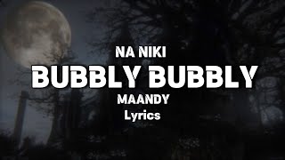 MAANDY - “BUBBLY BUBBLY” (Na niki) lyrics