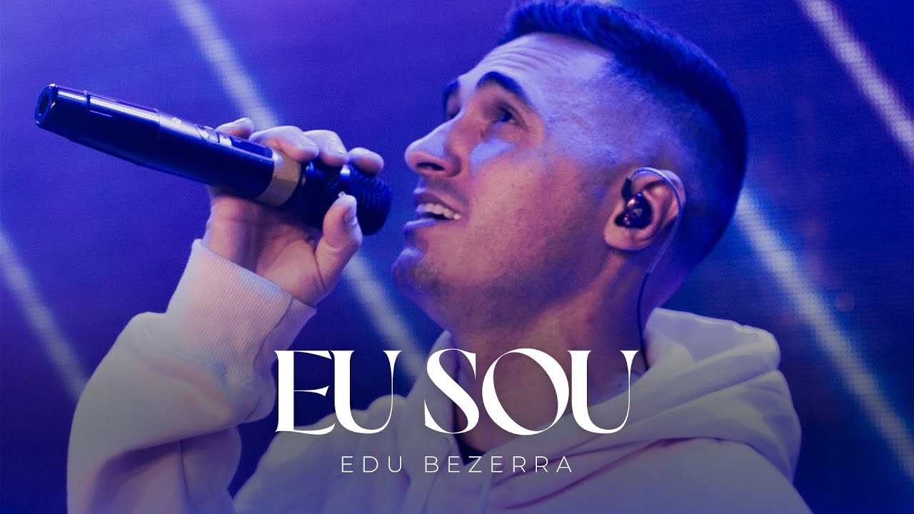 Edu Bezerra | Eu Sou [Clipe Oficial] - YouTube