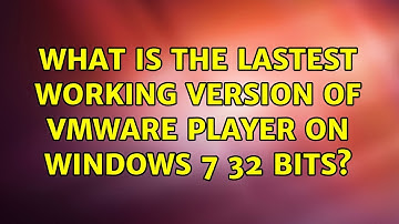What is the lastest working version of VMWare Player on Windows 7 32 bits? (3 Solutions!!)