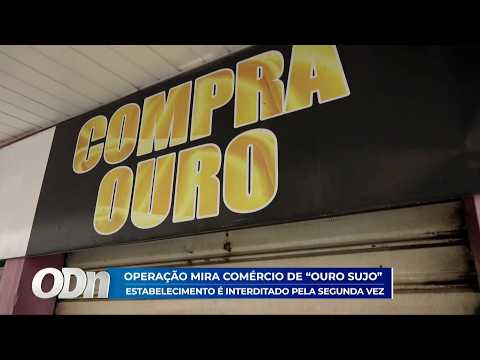 Operação mira comércio de "ouro sujo": Estabelecimento é interditado pela segunda vez 16 04 2026