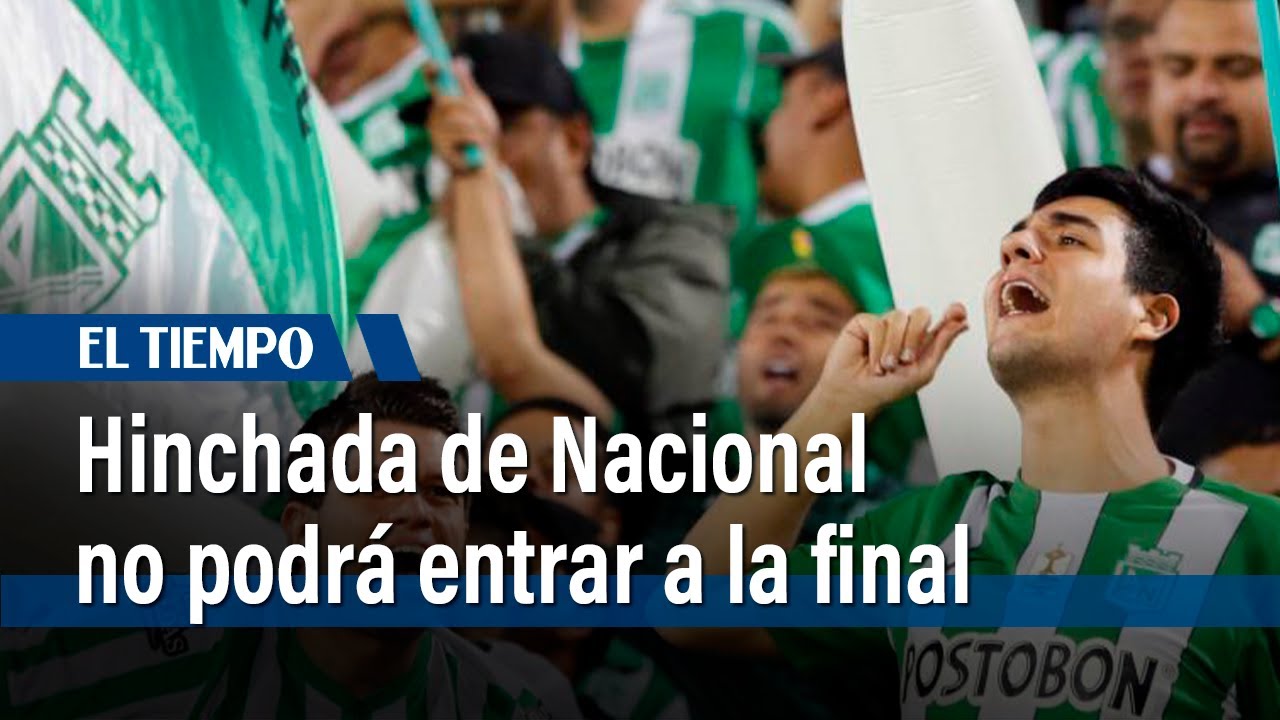 No se permitirá entrar a El Campín a hinchas de Nacional en final ...