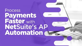 Process Payments Faster with NetSuite's AP Automation