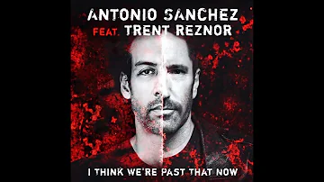 Antonio Sanchez - I Think We're Past That Now (feat. Trent Reznor & Atticus Ross)
