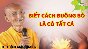 BIẾT CÁCH BUÔNG BỎ LÀ CÓ TẤT CẢ | HT THÍCH GIÁC KHANG #sưkhang #htthichgiackhang