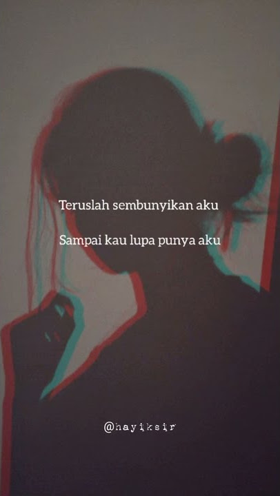 teruslah sembunyikan aku sampai kau lupa punya aku|story wa sembunyikan aku_egha de latoya_tiktok
