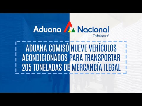 Aduana comisó nueve vehículos acondicionados para transportar 205 toneladas de mercancía ilegal