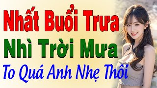 Nghe Là Hứng : Nhất Buổi Trưa Nhì Trời Mưa - Truyện Đêm Khuya Hay Nhất 2025
