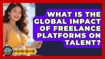 What Is The Global Impact Of Freelance Platforms On Talent? - Digital Nomad Success Guide