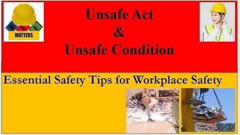 Unsafe Act & Unsafe Condition: Essential Safety Tips