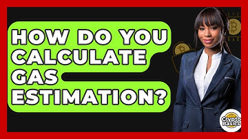 How Do You Calculate Gas Estimation? - CryptoBasics360.com