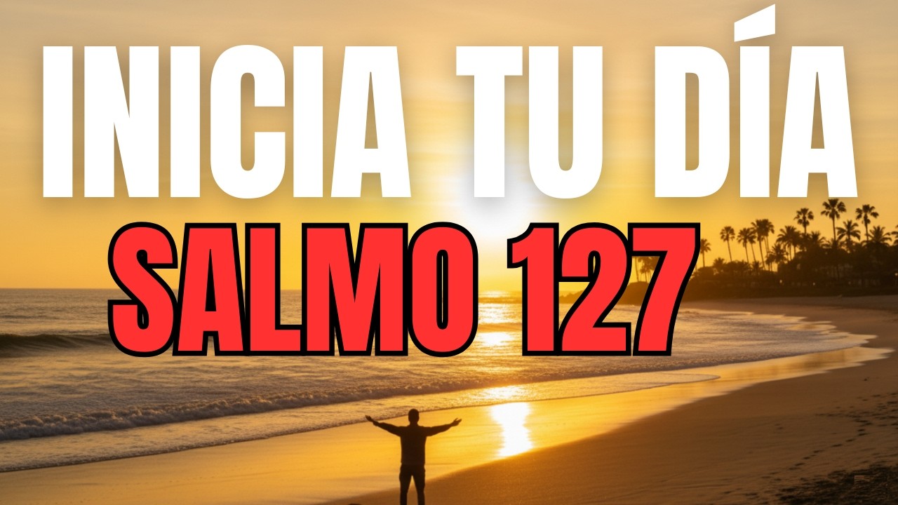 ORACIÓN DE LA MAÑANA con el SALMO 127 | Si Dios No Construye, Nada Permanece