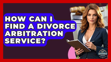 How Can I Find A Divorce Arbitration Service? - Get Divorce Answers