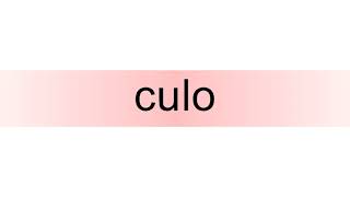 How to pronounce culo