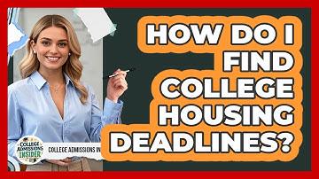 How Do I Find College Housing Deadlines?