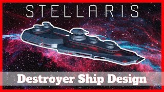 Stellaris Ship Design Guide 2.2 |Destroyers|