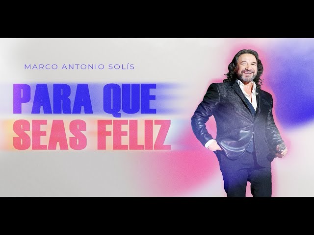 Marco Antonio Solís - Para que seas feliz | Lyric video class=