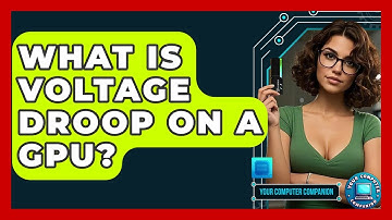 What Is Voltage Droop On A GPU? - Your Computer Companion