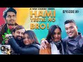 HAMI YASTAI HO BRO ! | Ep 09 | Dec 23, 2019| Sahin Kushal