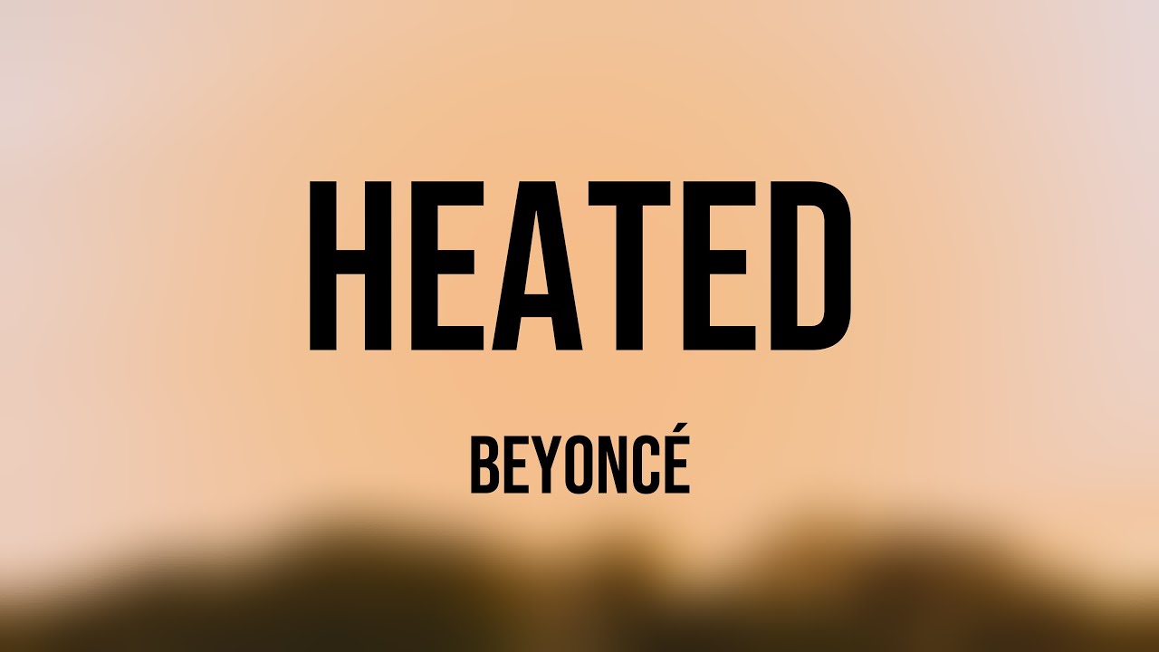 HEATED - Beyoncé [Lyrics Video] 🎹 - YouTube