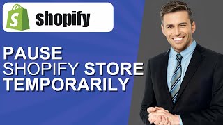 How to Pause Shopify Store Temporarily