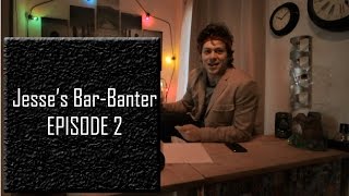 JESSES BAR BANTER: EP. 2