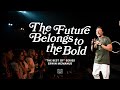 THE FUTURE BELONGS TO THE BOLD | Erwin McManus - MOSAIC