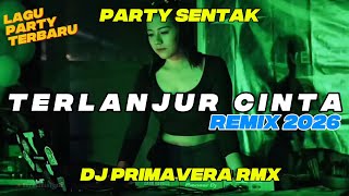 TERLANJUR CINTA - MITHA TALAHATU PARTY SENTAK 🌴DJ PRIMAVERA RMX 2026