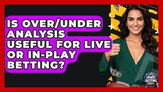 Is Over/Under Analysis Useful for Live or In-Play Betting? - Your Sports Betting Coach