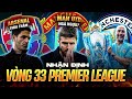 NHẬN ĐỊNH | VÒNG 33 PREMIER LEAGUE: ARSENAL THUA THẢM; MAN UTD NGÃ NGỰA?