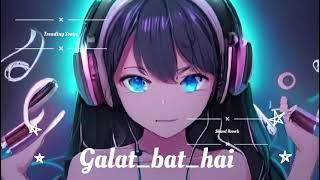 Galat_bat_hai ||☺️🥰|| new_sad_heart touching_remix ||🥀|| new Hindi sad song || Slowed Reverb ||