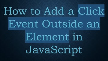 How to Add a Click Event Outside an Element in JavaScript