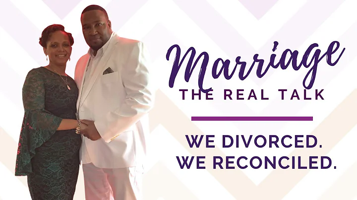 Marriage Real Talk: Divorced + Reconciled