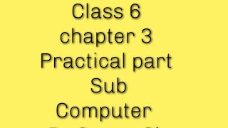 Class 6 computer ch 3 (Practical part)