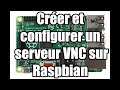 Tuto  crer et configurer un serveur vnc sur raspbian