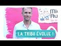 LA TRIBU ÉVOLUE !