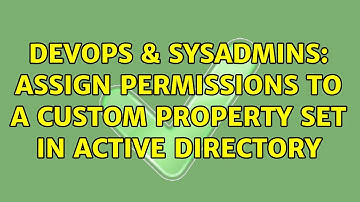 DevOps & SysAdmins: Assign permissions to a custom Property set in active directory (2 Solutions!!)
