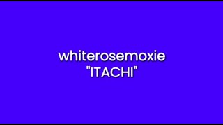 whiterosemoxie - ITACHI (Lyric Video)