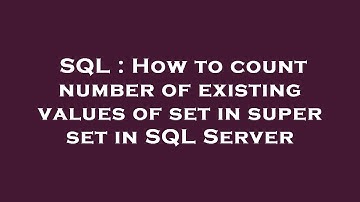 SQL : How to count number of existing values of set in super set in SQL Server