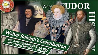 Walter Raleighs Colonisation, War Over Vestments, An Earl Who Saved The Day, And Some Burnings