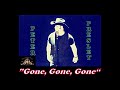 &quot;Gone, Gone, Gone&quot;   By:  - Peter Presley -